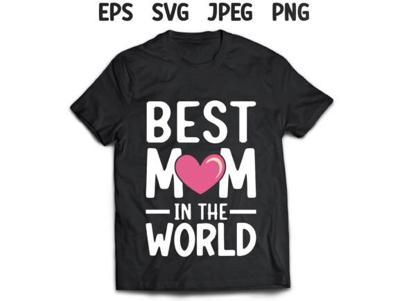 Best Mom in the World Mother’s Day T-Shirt Design Graphic for Real Projects