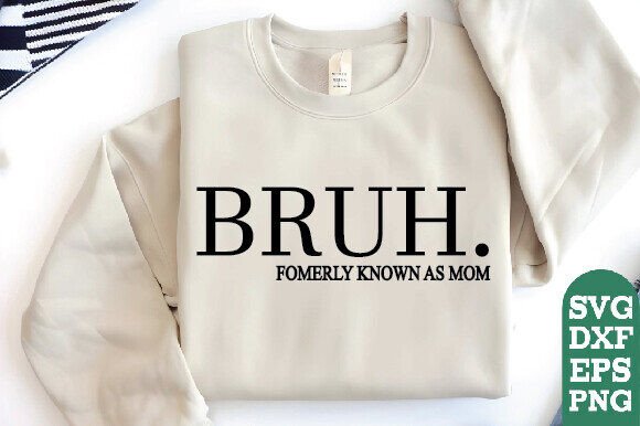 Bruh Formerly Known As Mom Shirt, Mother – A Graphic Design Asset for T-Shirt Designs