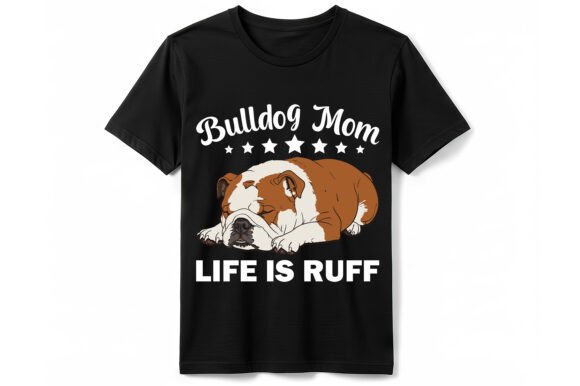 Bulldog Mom Life Is Ruff T-Shirt Design for Crafting