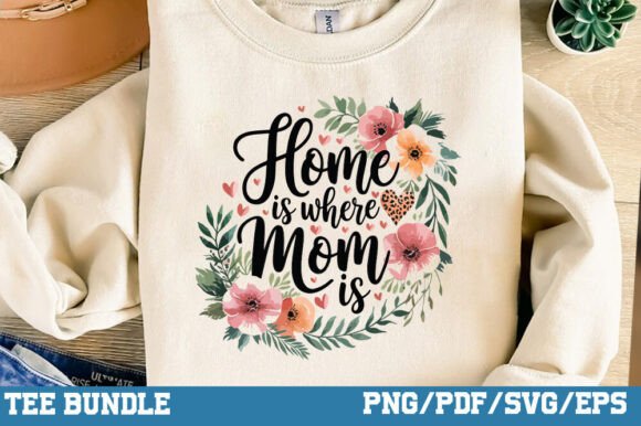 Home is Where Mom Is Mother’s Day Graphic for T-Shirt Designs