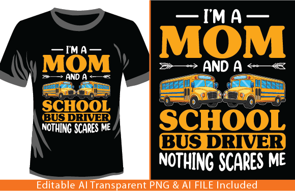 I’m a Mom and School Bus Driver Nothing – T-Shirt Design Graphics for Real Projects