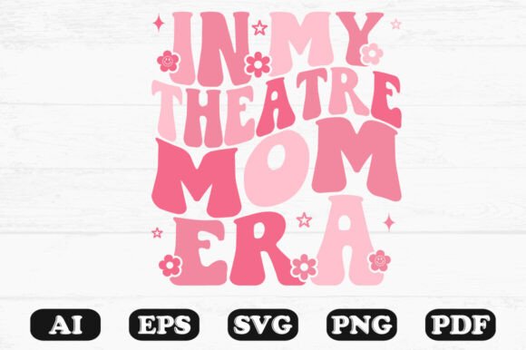In My Theatre Mom Era Tshirt Design Wit Graphics and T-Shirt Designs