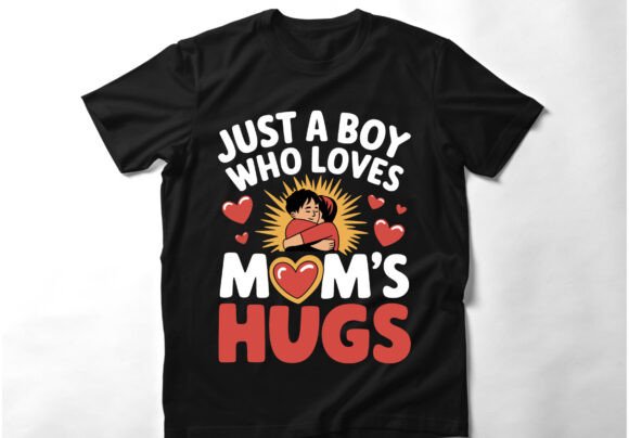 Just a Boy Who Loves Mom’s Hugs T-Shirt Design: A Must-Have Graphic for Handmade Creators