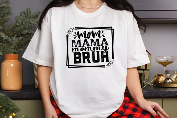 Mom Mama Mommy Bruh T Shirt Design Graphics and T-Shirt Designs Review