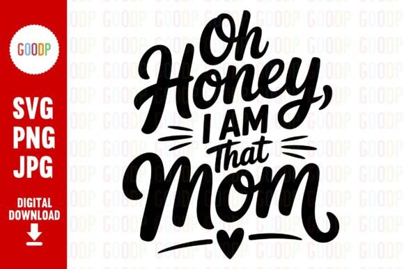 Oh Honey, I Am That Mom PNG: A Bold Graphic for Confident Content Creators