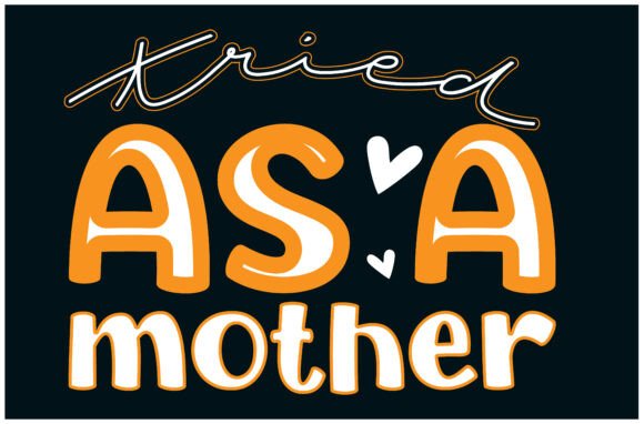 Tried As a Mother Mom Tee Graphic Design for T-Shirt Creators